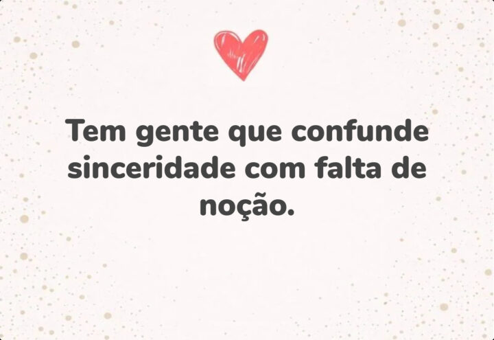 Pra quem confunde verdade com grosseria