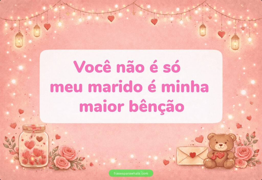 Frase de Amor para Marido: Você não é só meu marido é minha maior bênção