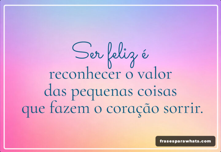 Frase de Reflexão para a Vida: O Valor das Pequenas Coisas