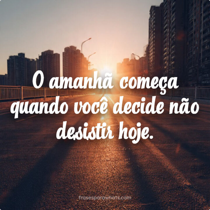 Seu Amanhã Começa Hoje: A Força de Não Desistir