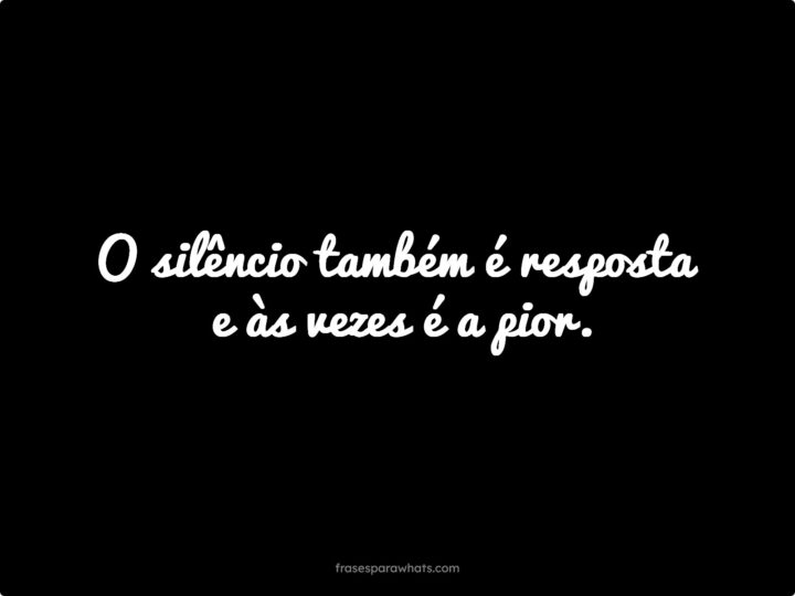 O Silêncio Também é Resposta: A Pior Delas