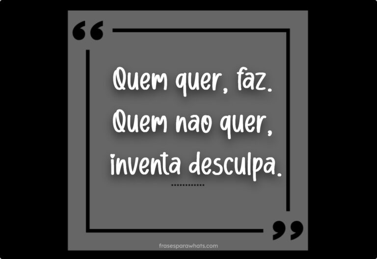 Quem Quer Faz: A Escolha Entre Ação e Desculpa
