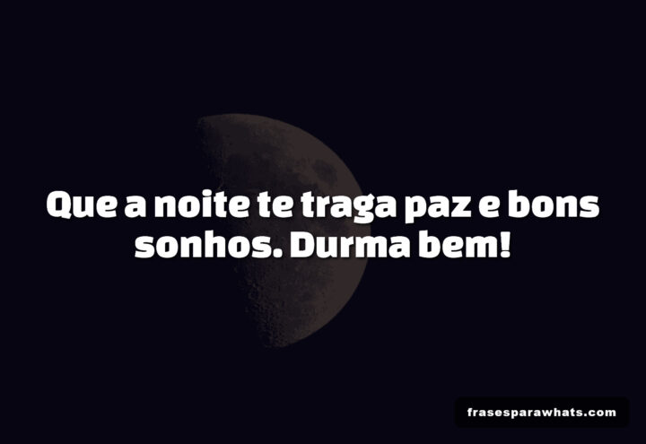 Frases de boa noite para whatsapp: Mensagens de paz e bons sonhos