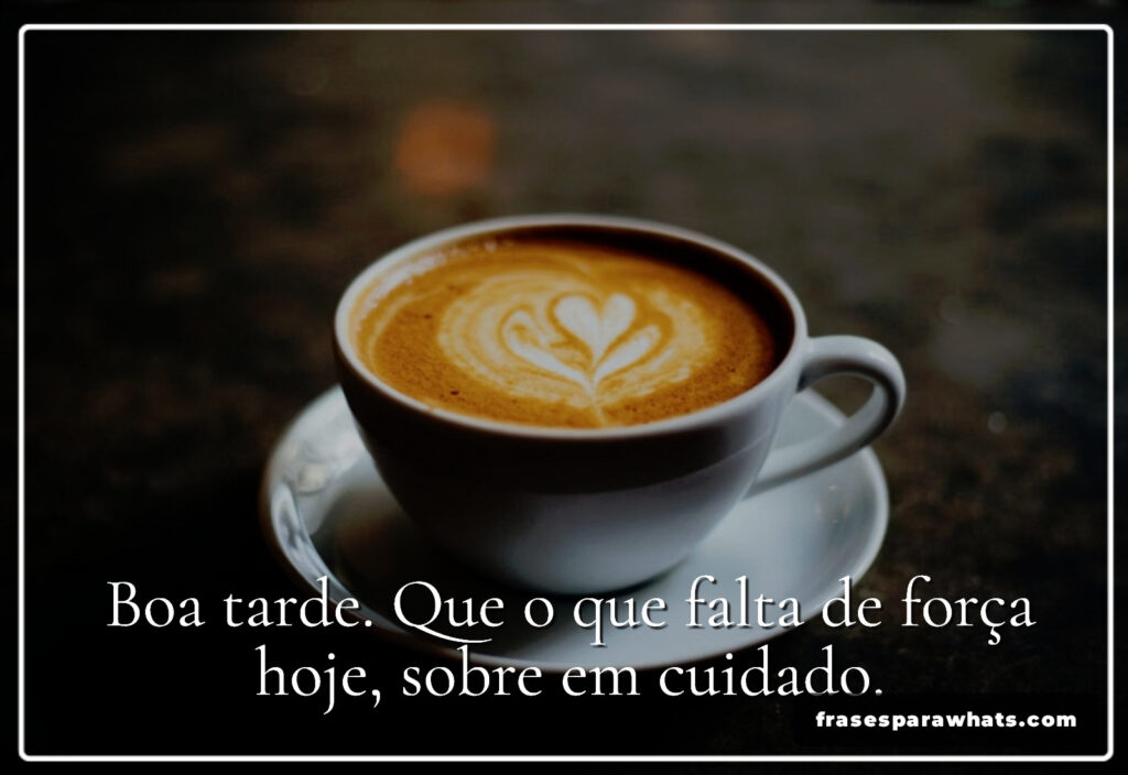 Boa tarde. Que o que falta de força
hoje, sobre em cuidado.