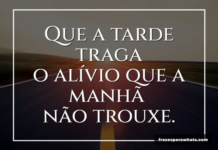 Frases de Boa Tarde Alívio: Encontre paz após a manhã