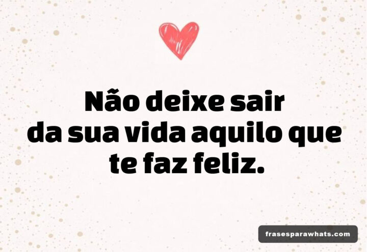 Reflexão sobre a felicidade: Não deixe o que te faz bem ir embora