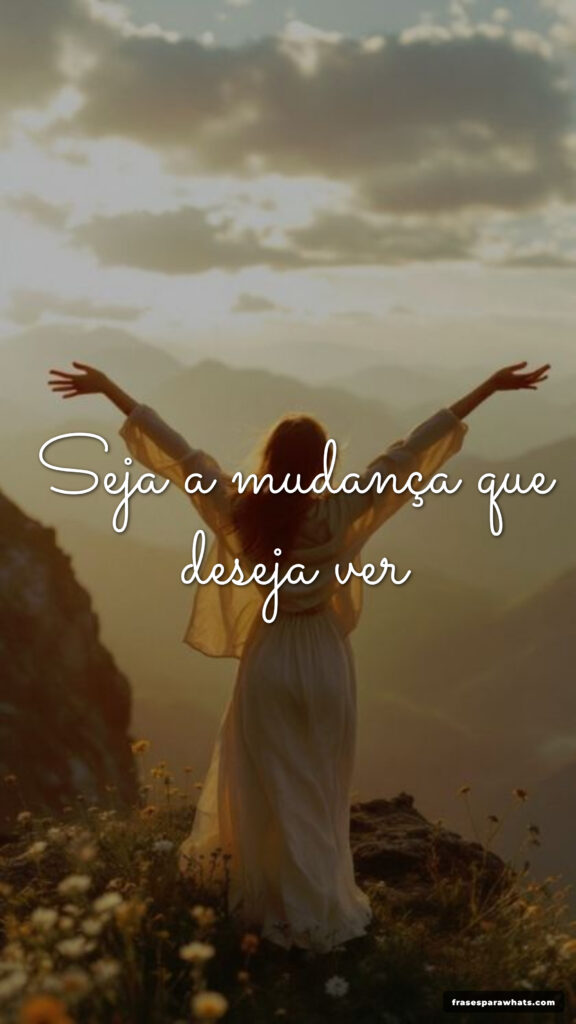 Frases de impacto para mudança: Seja a mudança que deseja ver