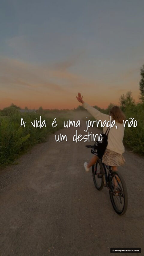 A vida é uma jornada frases: Mensagens para refletir e motivar