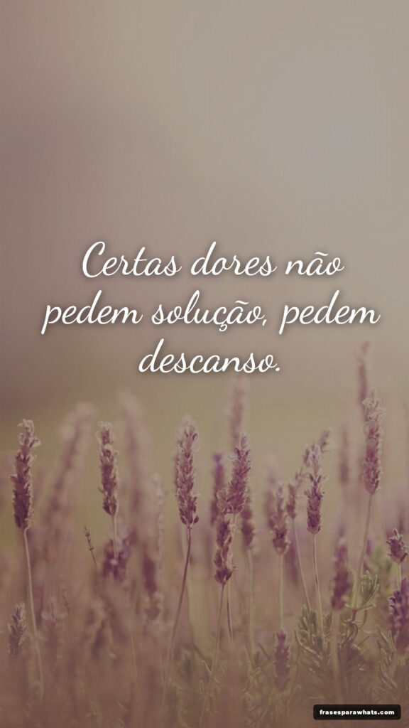 Certas dores não pedem solução, pedem descanso.