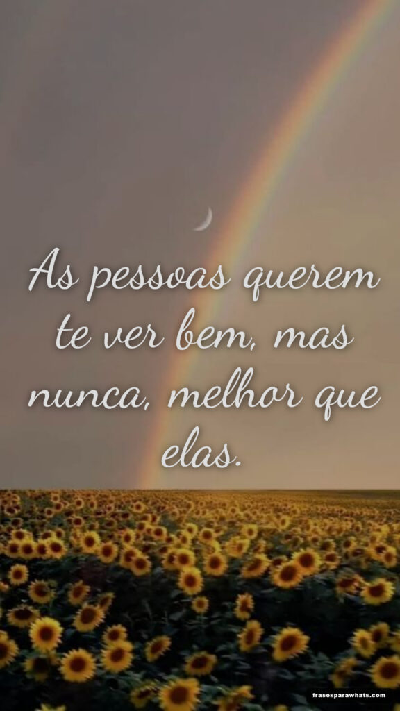 Frase curta sobre inveja sutil: As pessoas querem te ver bem, mas nunca, melhor que elas.