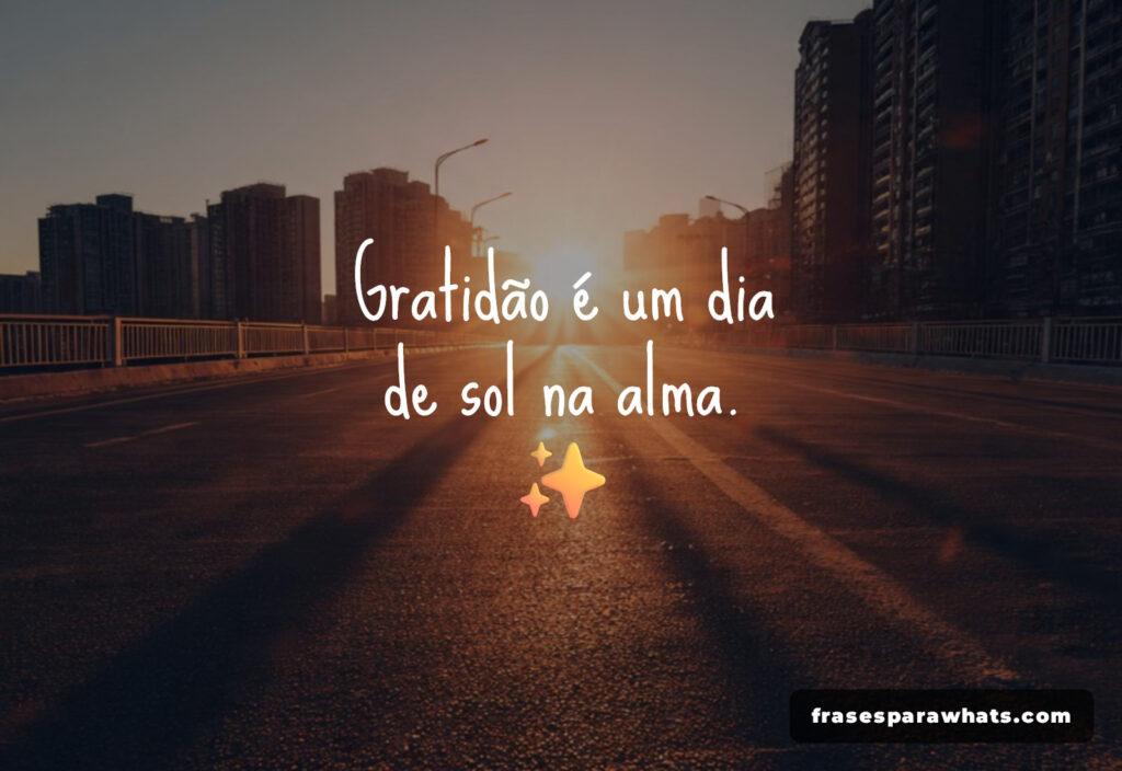 Frases de gratidão inspiradoras: Gratidão é um dia de sol na alma. ✨