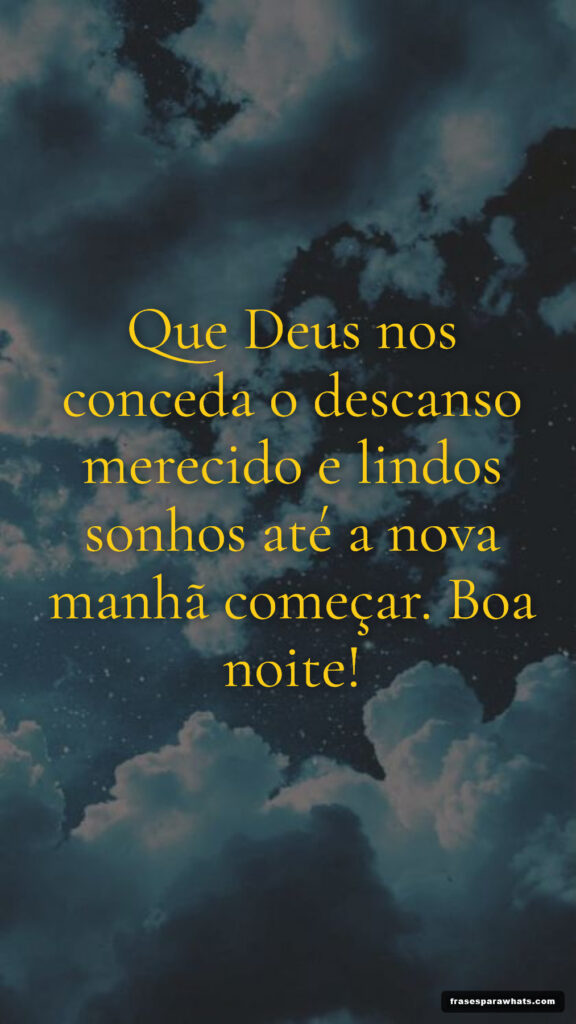 Que Deus nos conceda o descanso merecido e lindos sonhos até a nova manhã começar. Boa noite!