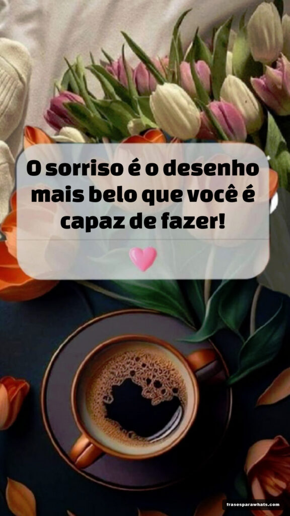 Frases sobre o poder do sorriso: O sorriso é o desenho mais belo que você é capaz de fazer!
