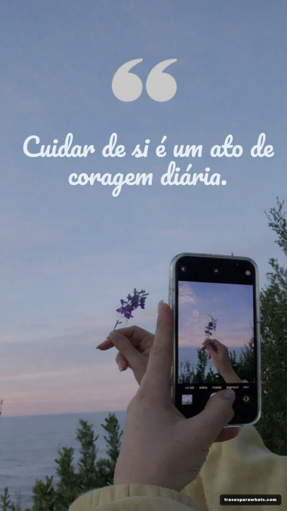 Frases de amor próprio e autoestima: Cuidar de si é um ato de coragem diária.