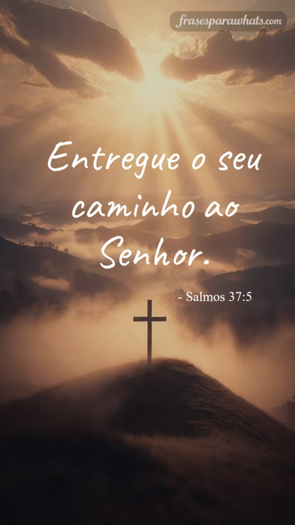Frases bíblicas de confiança em Deus: Entregue o seu caminho ao Senhor.