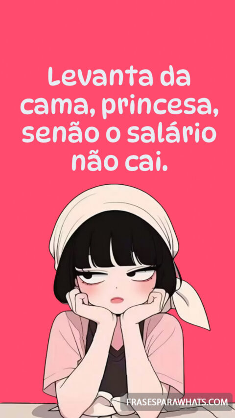 Acorda, princesa! Frases divertidas para motivar o seu dia de trabalho.