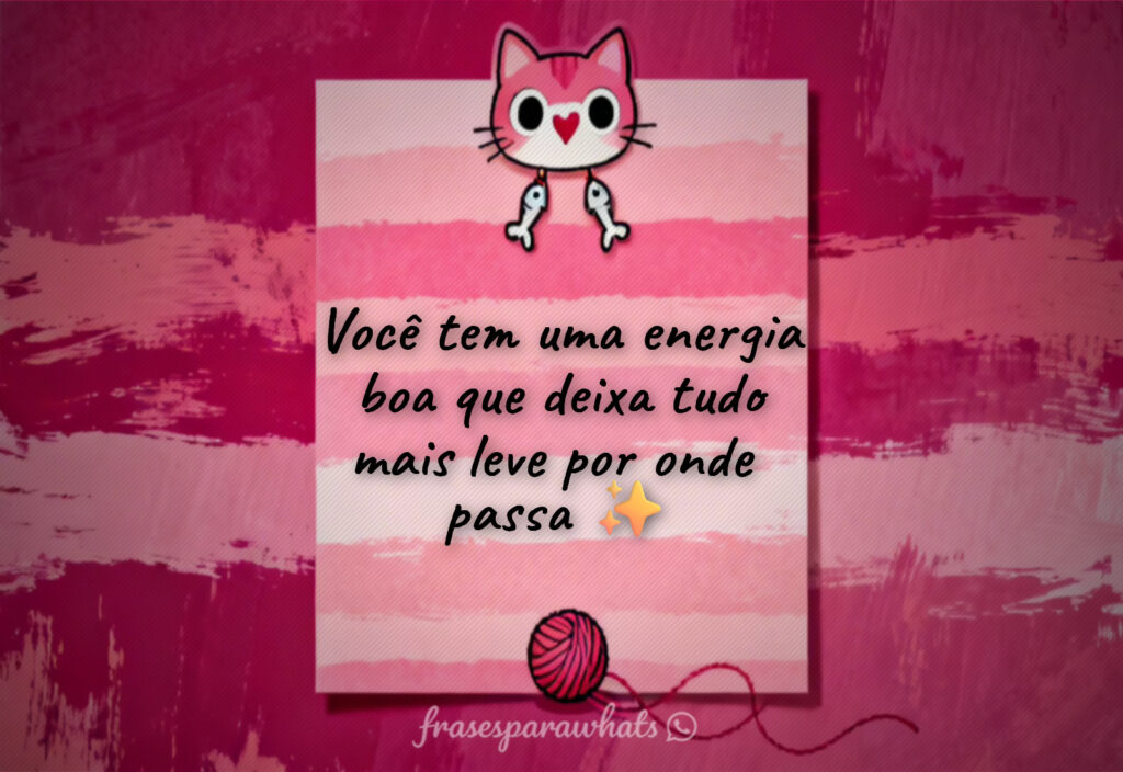 Frases para mandar para quem te faz bem: Você tem uma energia boa que deixa tudo mais leve por onde 
passa ✨