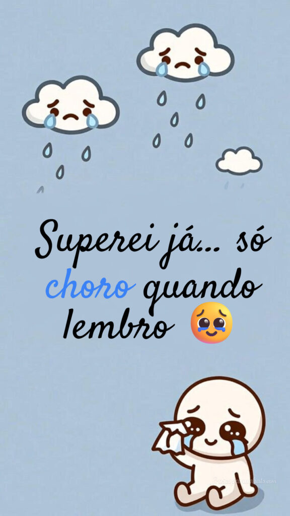 Frases para status triste mas divertidas: Superei já… só choro quando lembro 🥹